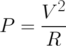 "P=V^2/R"