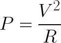 "P=V^2/R"